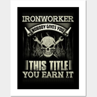 Nobody Gives You This Title You Earn It Ironworker Posters and Art